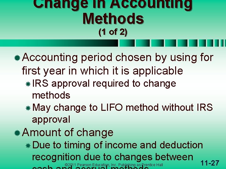 Change in Accounting Methods (1 of 2) ® Accounting period chosen by using for