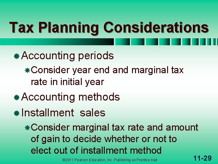 Tax Planning Considerations ® Accounting periods Consider year end and marginal tax rate in