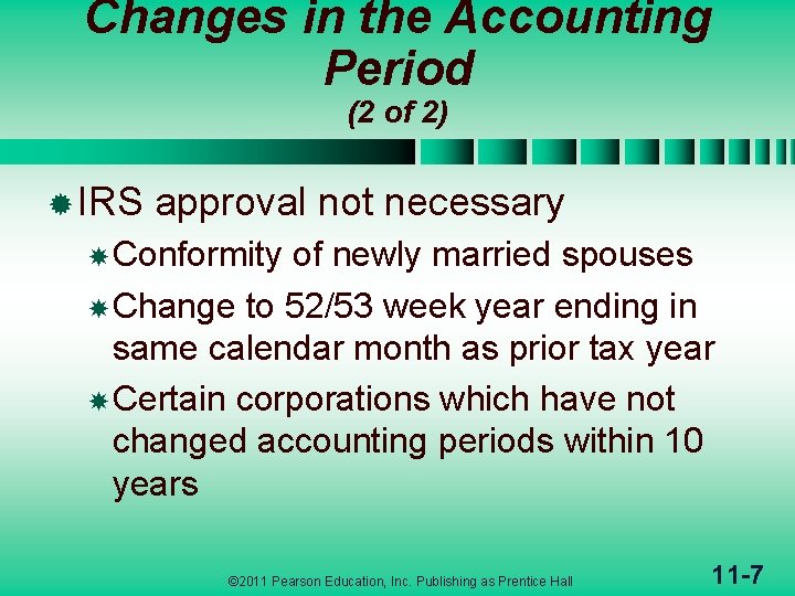 Changes in the Accounting Period (2 of 2) ® IRS approval not necessary Conformity