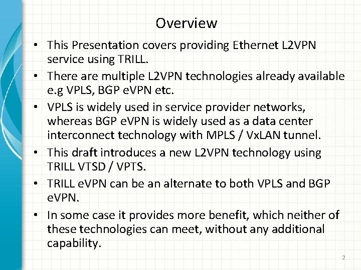 Overview • This Presentation covers providing Ethernet L 2 VPN service using TRILL. •