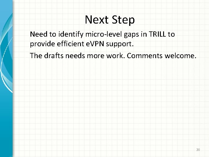 Next Step Need to identify micro-level gaps in TRILL to provide efficient e. VPN