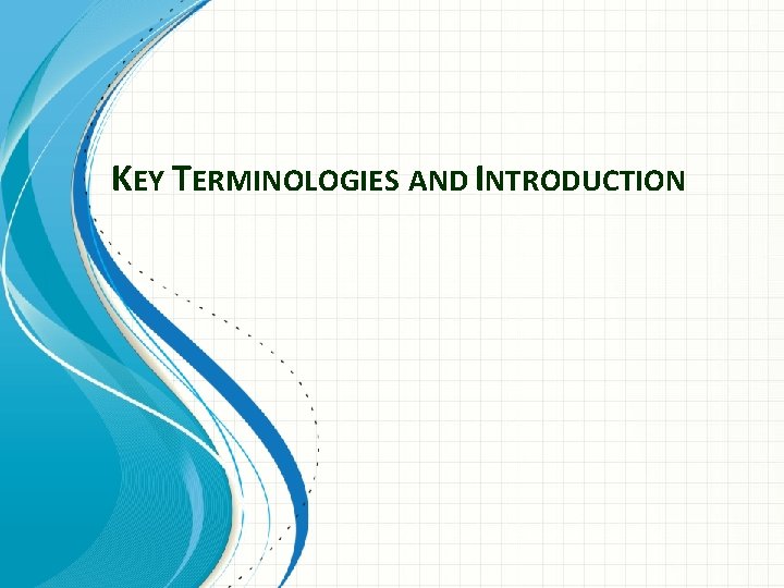 KEY TERMINOLOGIES AND INTRODUCTION 