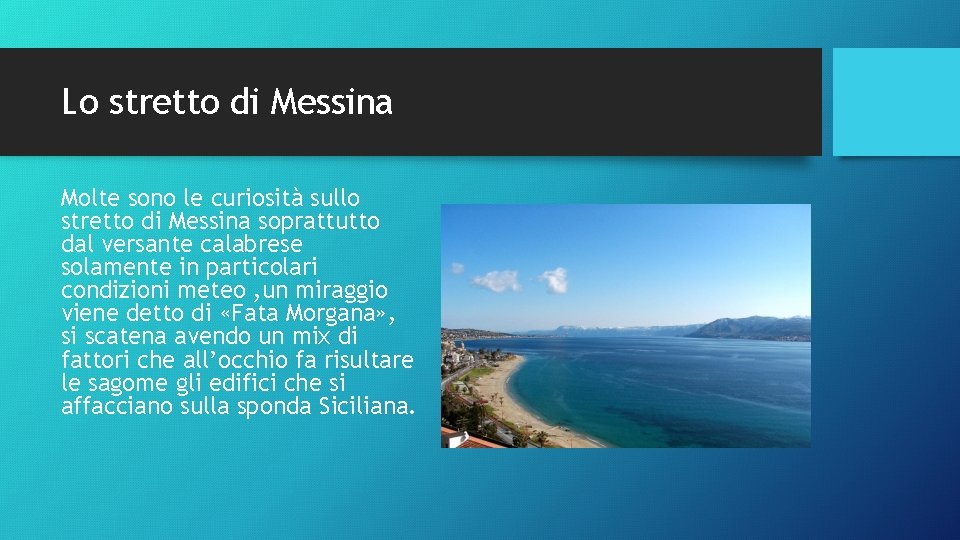 Lo stretto di Messina Molte sono le curiosità sullo stretto di Messina soprattutto dal