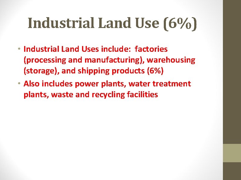 Industrial Land Use (6%) • Industrial Land Uses include: factories (processing and manufacturing), warehousing