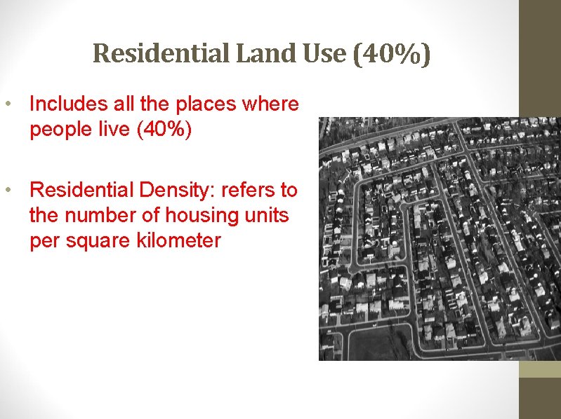 Residential Land Use (40%) • Includes all the places where people live (40%) •