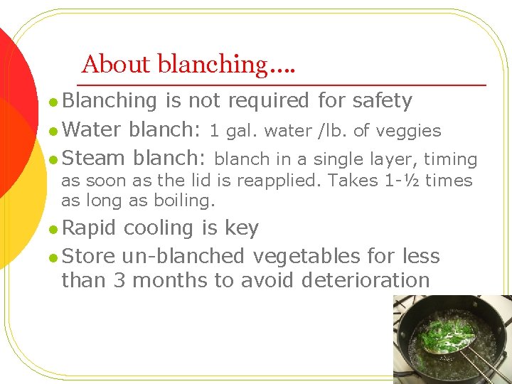 About blanching…. l Blanching is not required for safety l Water blanch: 1 gal.