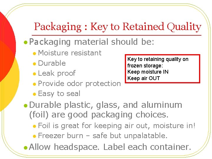 Packaging : Key to Retained Quality l Packaging material should be: Moisture resistant l