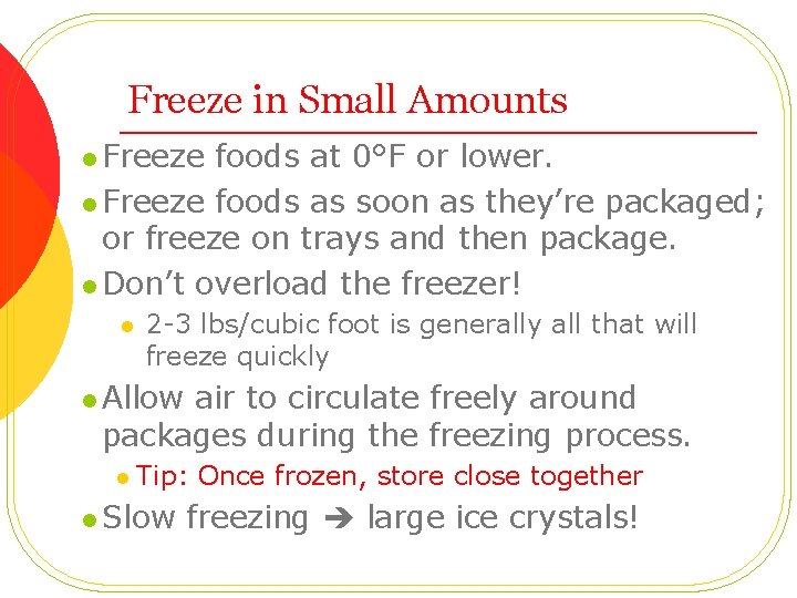 Freeze in Small Amounts l Freeze foods at 0°F or lower. l Freeze foods