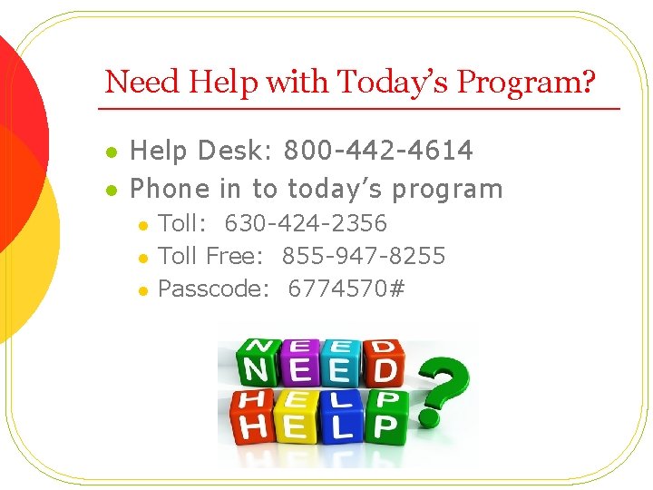 Need Help with Today’s Program? l l Help Desk: 800 -442 -4614 Phone in