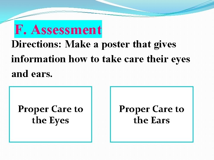 F. Assessment Directions: Make a poster that gives information how to take care their