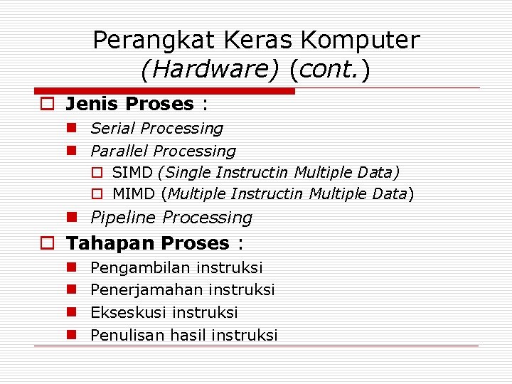 Perangkat Keras Komputer (Hardware) (cont. ) o Jenis Proses : n Serial Processing n