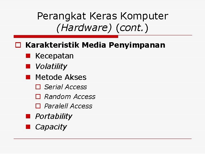 Perangkat Keras Komputer (Hardware) (cont. ) o Karakteristik Media Penyimpanan n Kecepatan n Volatility