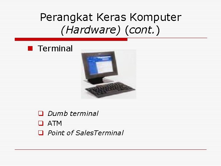 Perangkat Keras Komputer (Hardware) (cont. ) n Terminal q Dumb terminal q ATM q