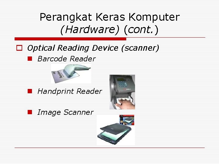 Perangkat Keras Komputer (Hardware) (cont. ) o Optical Reading Device (scanner) n Barcode Reader