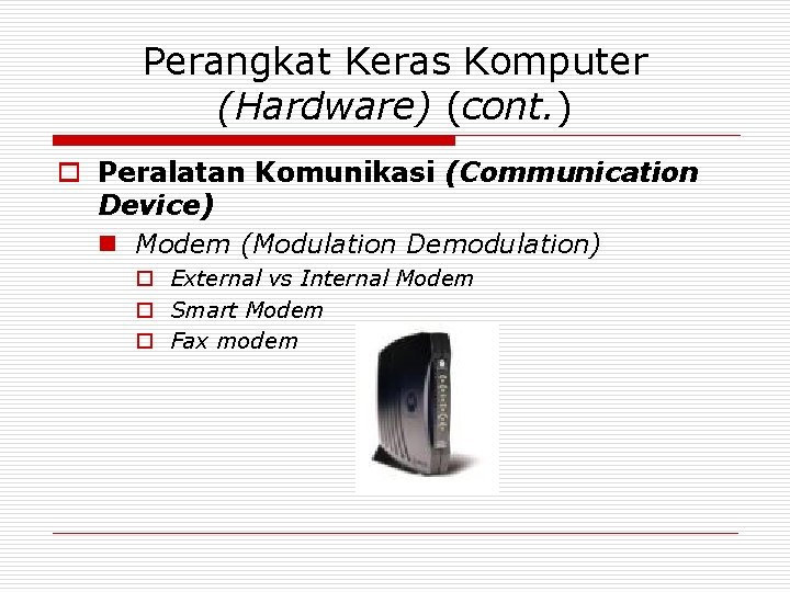 Perangkat Keras Komputer (Hardware) (cont. ) o Peralatan Komunikasi (Communication Device) n Modem (Modulation