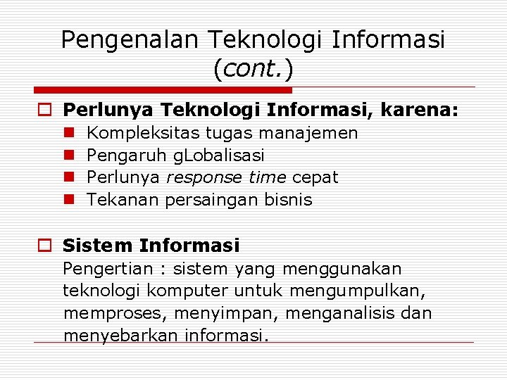 Pengenalan Teknologi Informasi (cont. ) o Perlunya Teknologi Informasi, karena: n n Kompleksitas tugas
