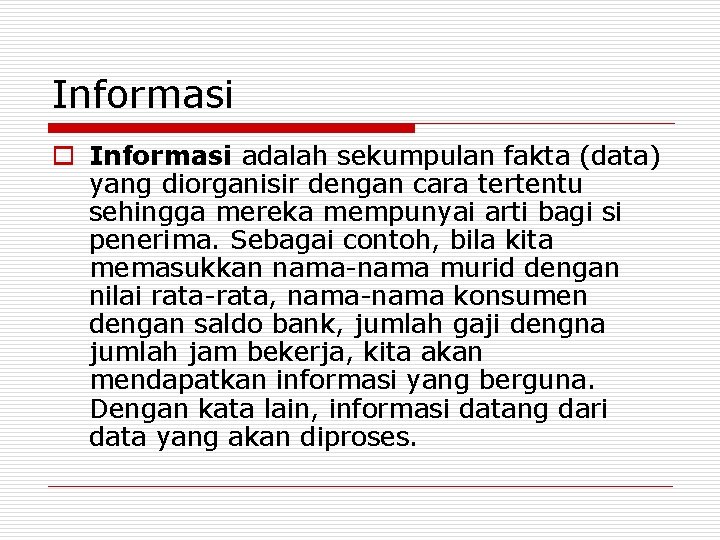 Informasi o Informasi adalah sekumpulan fakta (data) yang diorganisir dengan cara tertentu sehingga mereka