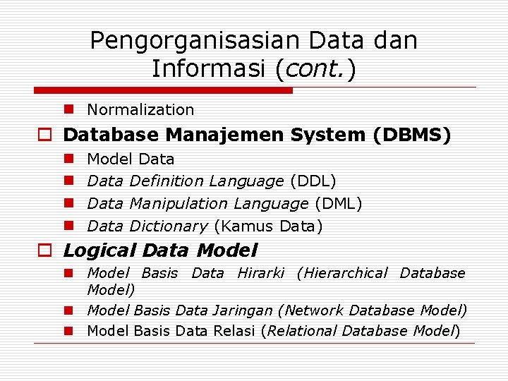 Pengorganisasian Data dan Informasi (cont. ) n Normalization o Database Manajemen System (DBMS) n