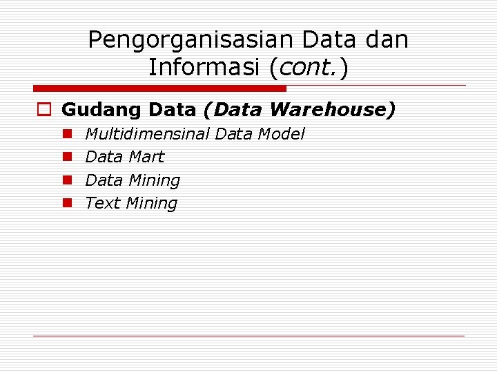 Pengorganisasian Data dan Informasi (cont. ) o Gudang Data (Data Warehouse) n n Multidimensinal