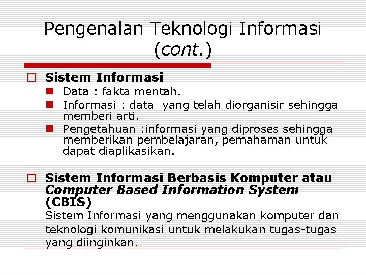 Pengenalan Teknologi Informasi (cont. ) o Sistem Informasi n Data : fakta mentah. n