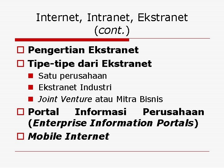 Internet, Intranet, Ekstranet (cont. ) o Pengertian Ekstranet o Tipe-tipe dari Ekstranet n Satu