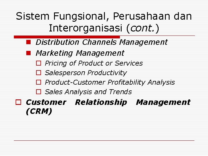 Sistem Fungsional, Perusahaan dan Interorganisasi (cont. ) n Distribution Channels Management n Marketing Management