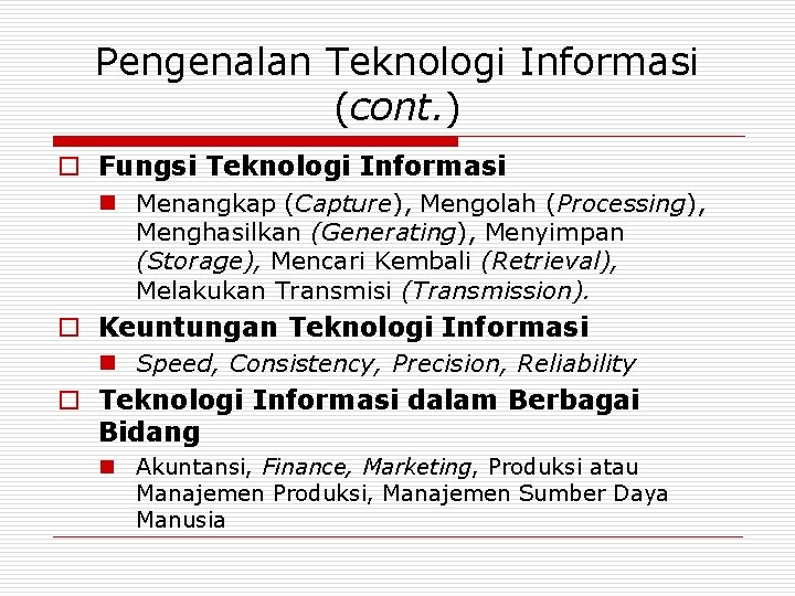 Pengenalan Teknologi Informasi (cont. ) o Fungsi Teknologi Informasi n Menangkap (Capture), Mengolah (Processing),