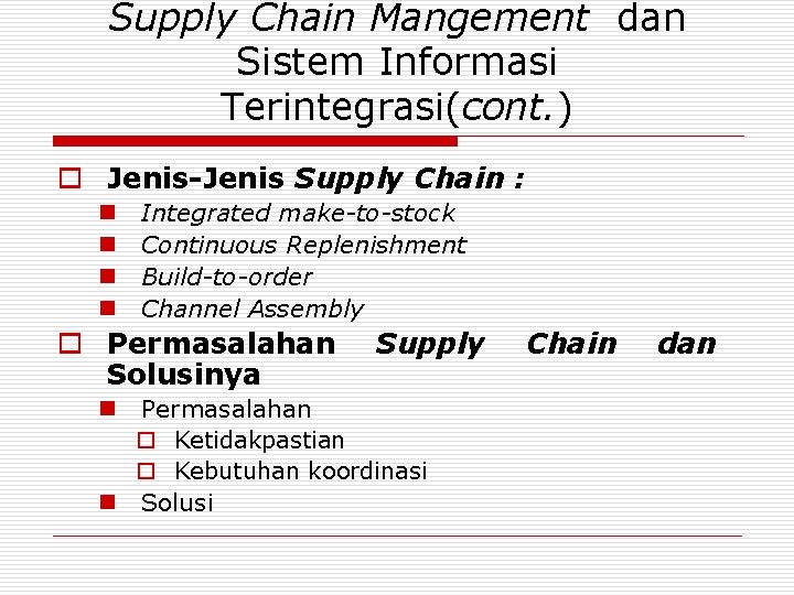 Supply Chain Mangement dan Sistem Informasi Terintegrasi(cont. ) o Jenis-Jenis Supply Chain : n