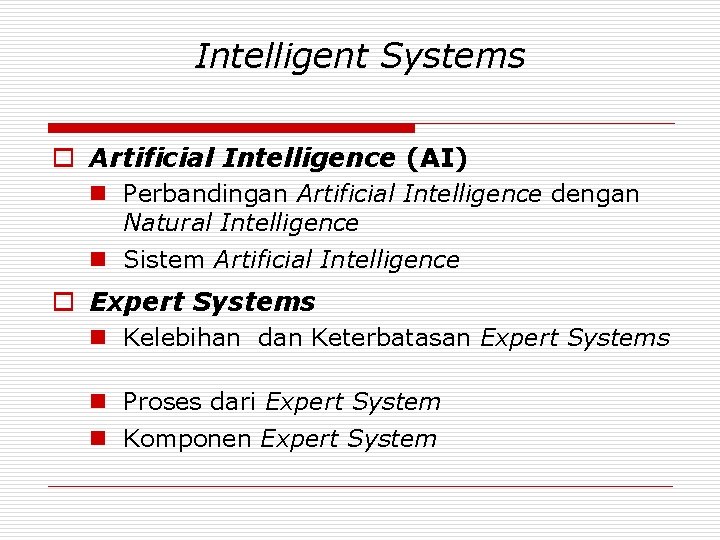 Intelligent Systems o Artificial Intelligence (AI) n Perbandingan Artificial Intelligence dengan Natural Intelligence n