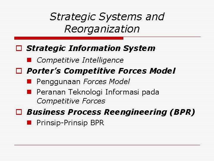 Strategic Systems and Reorganization o Strategic Information System n Competitive Intelligence o Porter’s Competitive