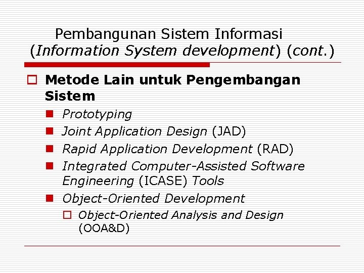 Pembangunan Sistem Informasi (Information System development) (cont. ) o Metode Lain untuk Pengembangan Sistem