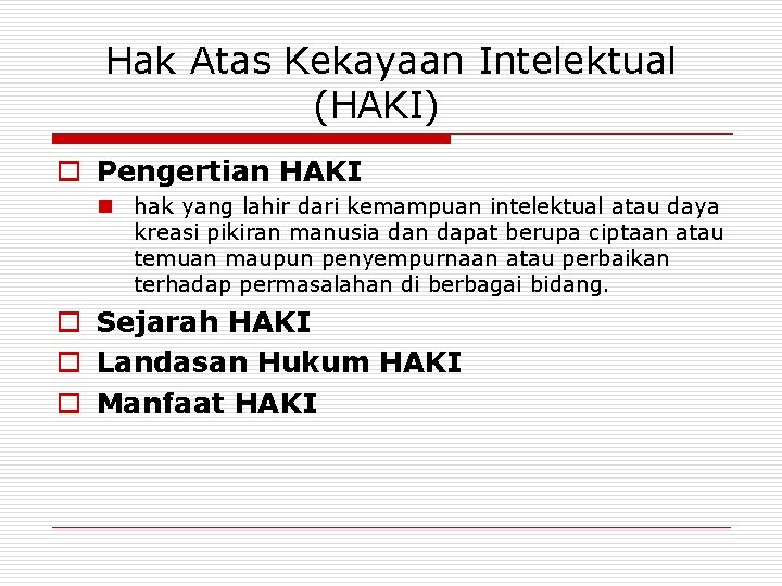 Hak Atas Kekayaan Intelektual (HAKI) o Pengertian HAKI n hak yang lahir dari kemampuan