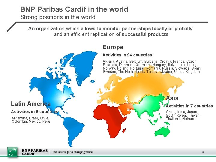 BNP Paribas Cardif in the world Strong positions in the world An organization which
