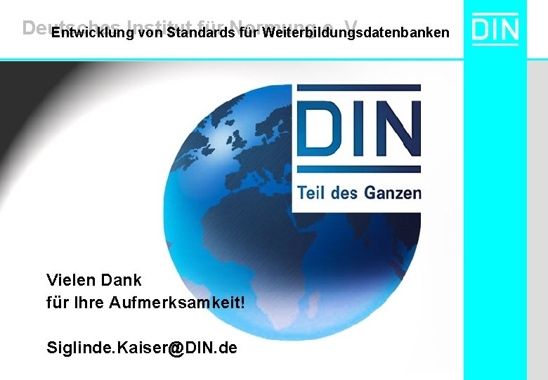 Deutsches Institut für Normung e. V. Entwicklung von Standards für Weiterbildungsdatenbanken Sta Vielen Dank