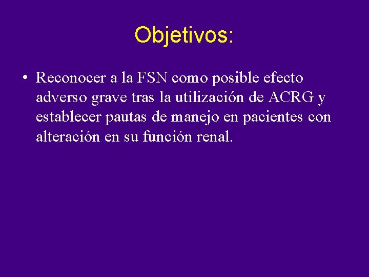 Objetivos: • Reconocer a la FSN como posible efecto adverso grave tras la utilización