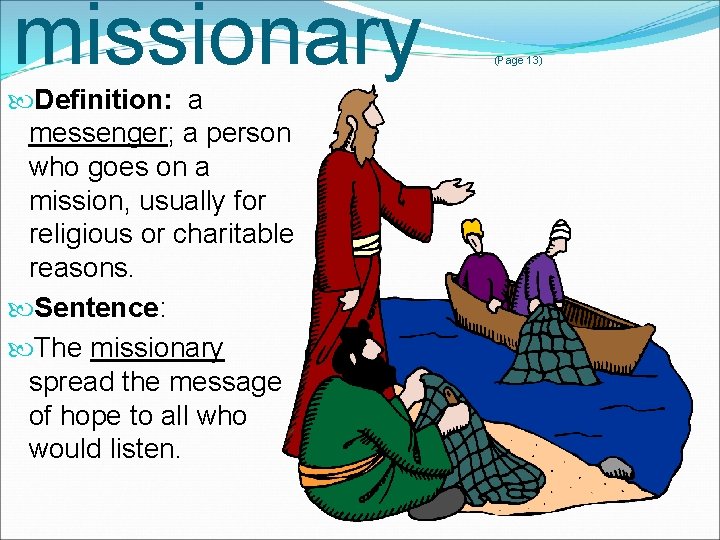 missionary Definition: a messenger; a person who goes on a mission, usually for religious