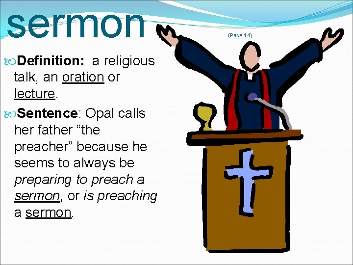 sermon Definition: a religious talk, an oration or lecture. Sentence: Opal calls her father