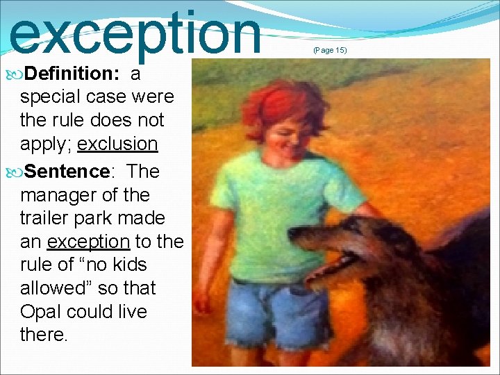 exception Definition: a special case were the rule does not apply; exclusion Sentence: The