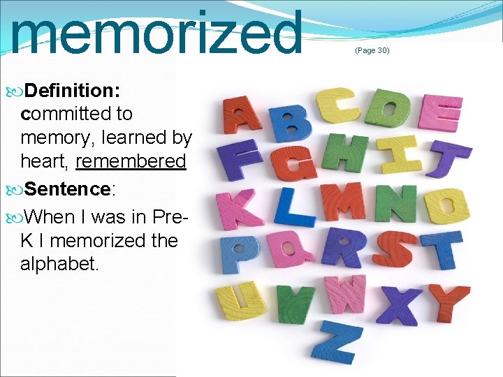 memorized Definition: committed to memory, learned by heart, remembered Sentence: When I was in