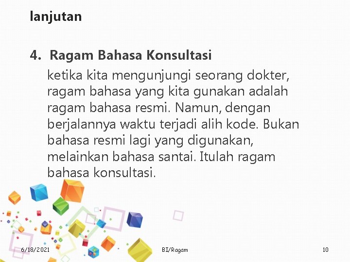 lanjutan 4. Ragam Bahasa Konsultasi ketika kita mengunjungi seorang dokter, ragam bahasa yang kita