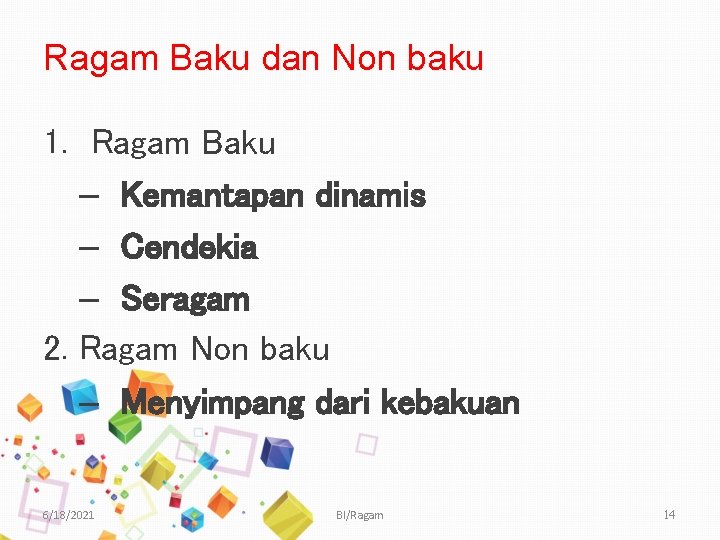 Ragam Baku dan Non baku 1. Ragam Baku – Kemantapan dinamis – Cendekia –