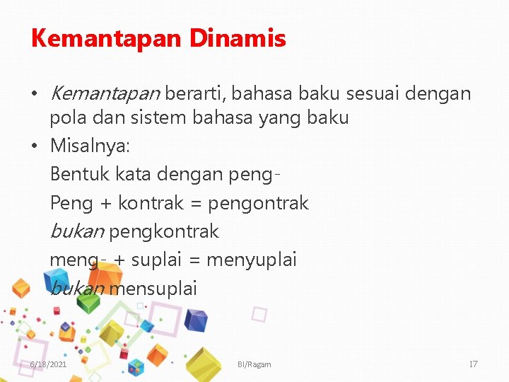 Kemantapan Dinamis • Kemantapan berarti, bahasa baku sesuai dengan pola dan sistem bahasa yang