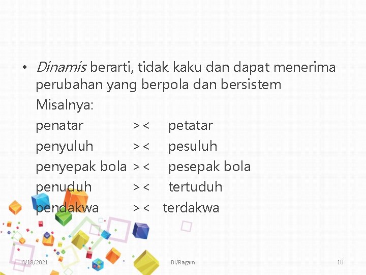  • Dinamis berarti, tidak kaku dan dapat menerima perubahan yang berpola dan bersistem