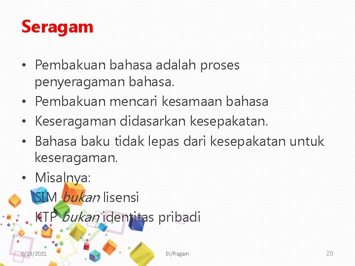 Seragam • Pembakuan bahasa adalah proses penyeragaman bahasa. • Pembakuan mencari kesamaan bahasa •