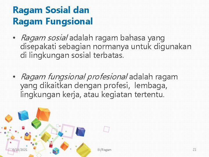 Ragam Sosial dan Ragam Fungsional • Ragam sosial adalah ragam bahasa yang disepakati sebagian