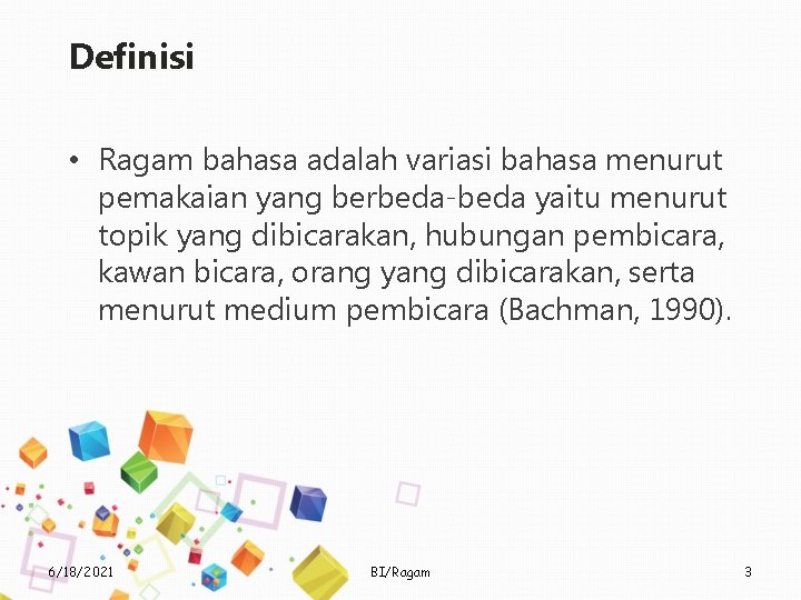 Definisi • Ragam bahasa adalah variasi bahasa menurut pemakaian yang berbeda-beda yaitu menurut topik