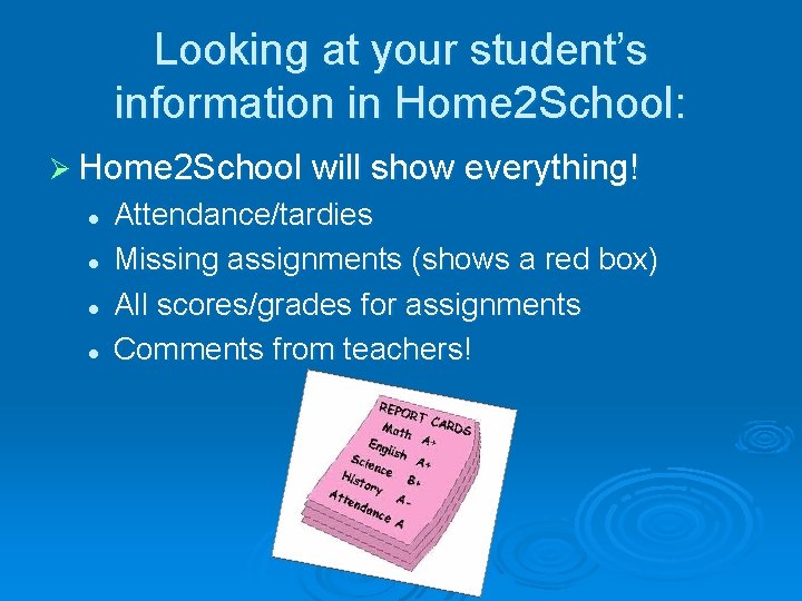 Looking at your student’s information in Home 2 School: Ø Home 2 School will