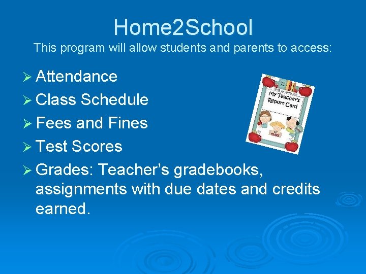 Home 2 School This program will allow students and parents to access: Ø Attendance