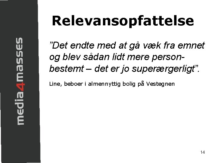 Relevansopfattelse ”Det endte med at gå væk fra emnet og blev sådan lidt mere