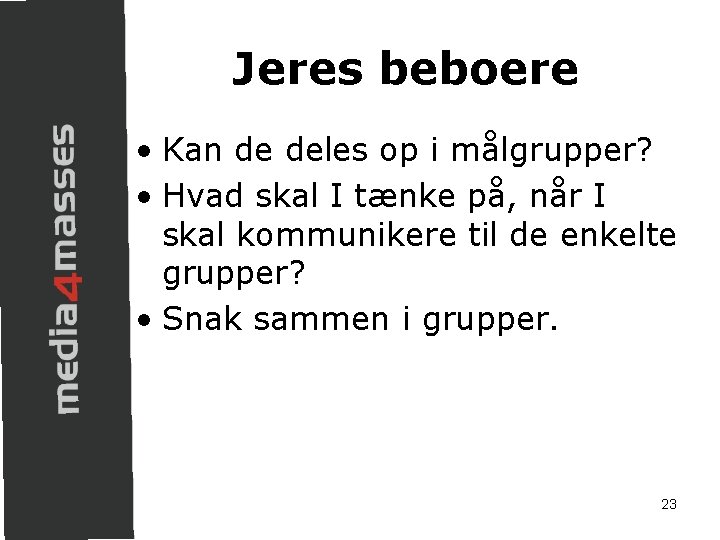 Jeres beboere • Kan de deles op i målgrupper? • Hvad skal I tænke